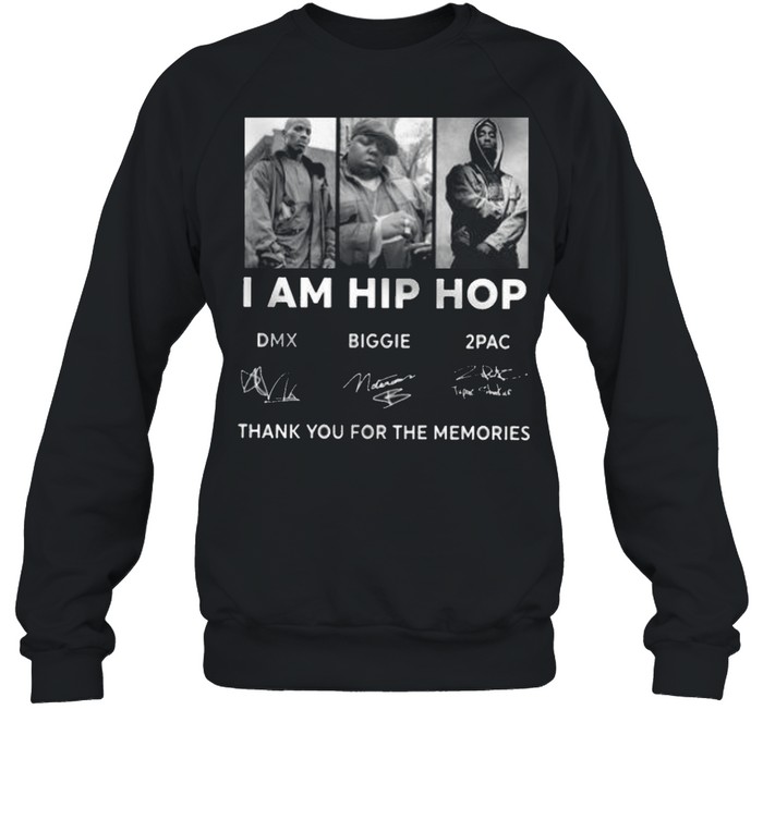 I am hip hop dmz biggie 2pac thank you for the memories shirt Unisex Sweatshirt