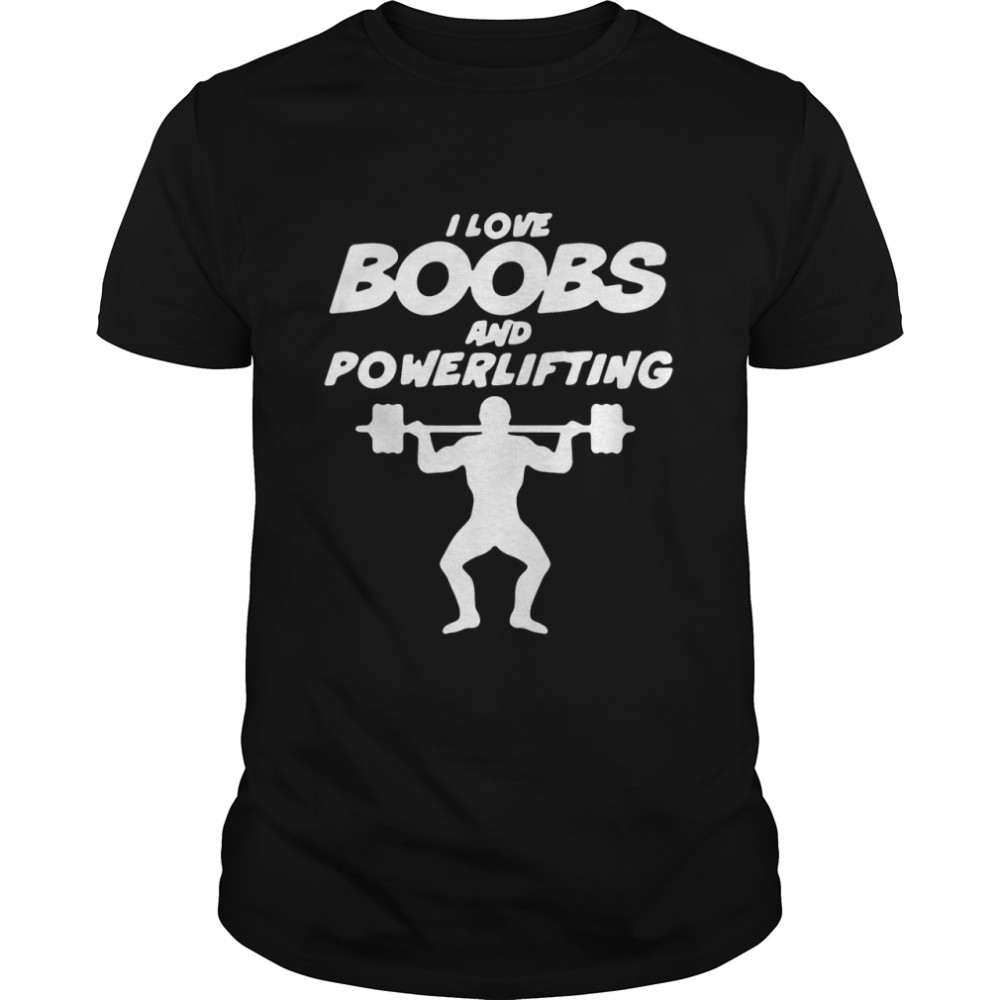I love boobs and powerlifting shirt Classic Men's T-shirt