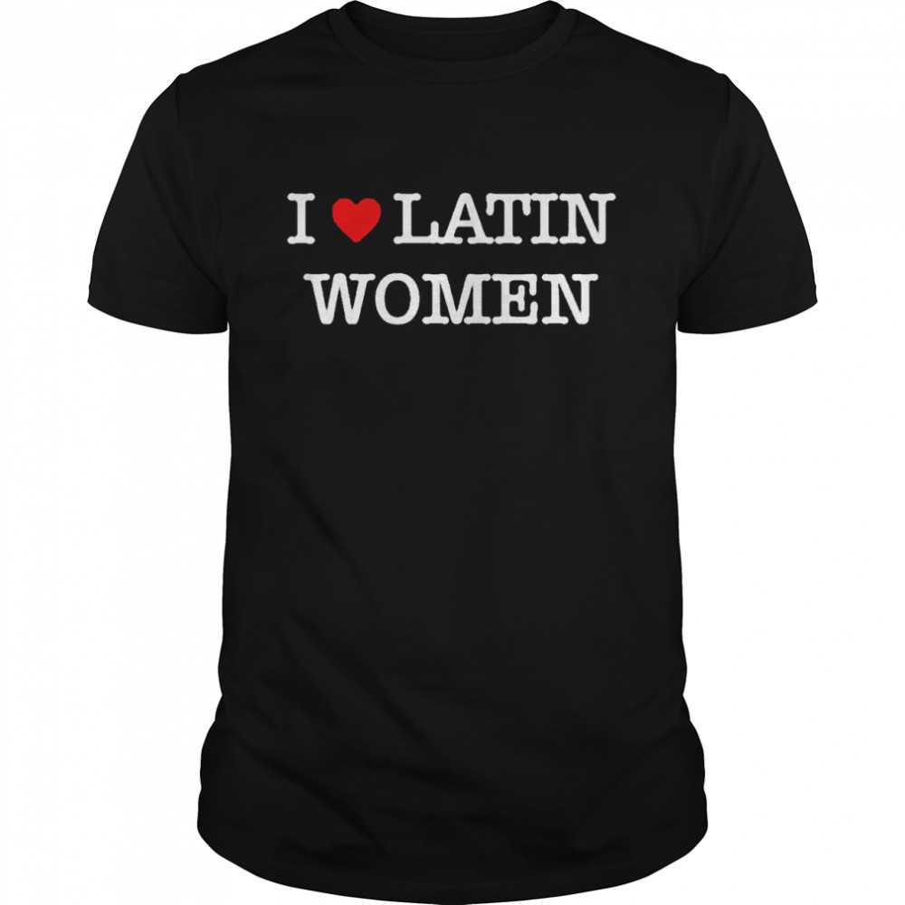 I love latin women shirt Classic Men's T-shirt