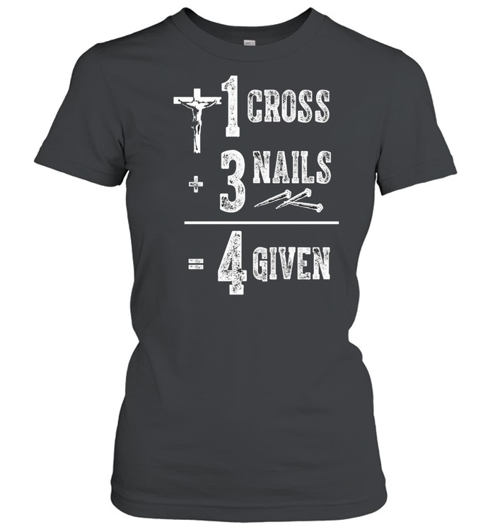 Jesus 1 Cross 3 Nails 4 Given T-shirt Classic Women's T-shirt