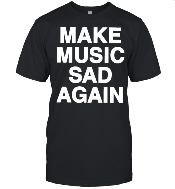 Make Music Sad Again  Classic Men's T-shirt