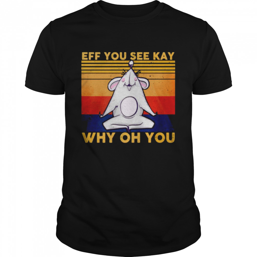 Rat eff you see kay why oh you vintage shirt