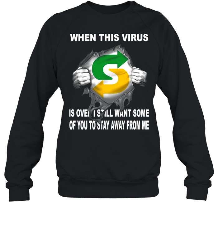 Blood Inside Me Subway Heerlen Woonboulevard When This Virus Is Over I still Want Some Of You To Stay Away From Me Unisex Sweatshirt