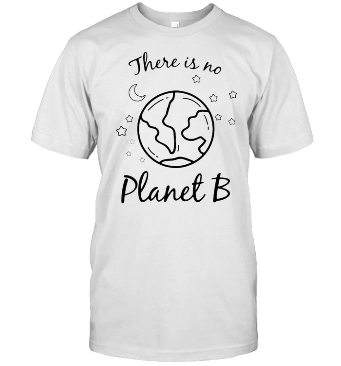 There Is No Planet B Environmental Earth Day Climate Change T-shirt Classic Men's T-shirt