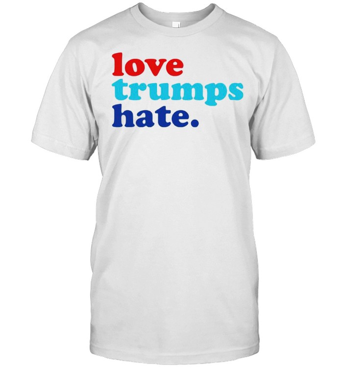 Love Trumps hate shirts