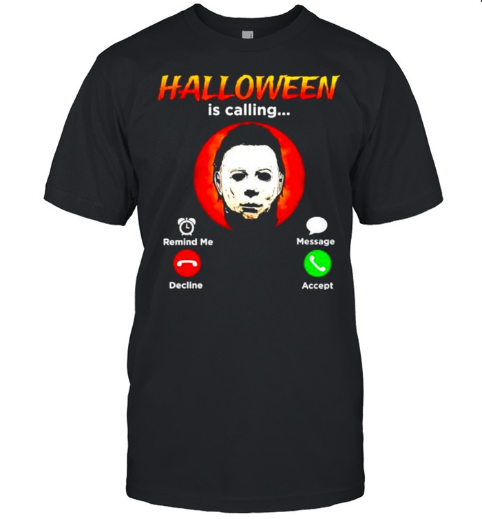 Michael Myers Halloween is calling shirts