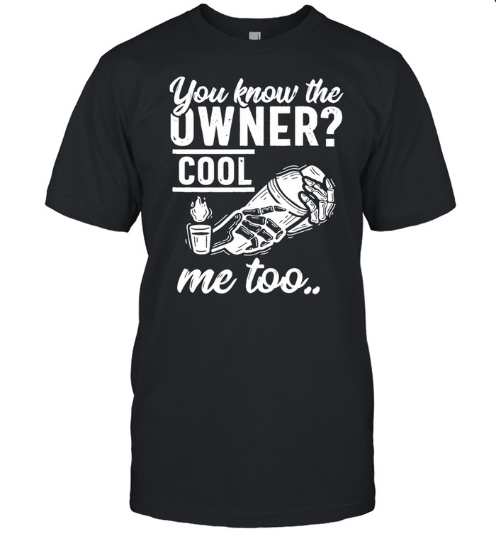you know the owner cool me to shirt