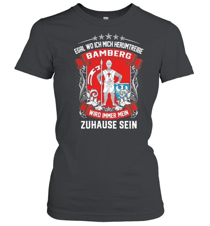 Egal Wo Ich Mich Herumtreibe Bamberg Wird Immer Mein Zuhause Sein shirt Classic Women's T-shirt