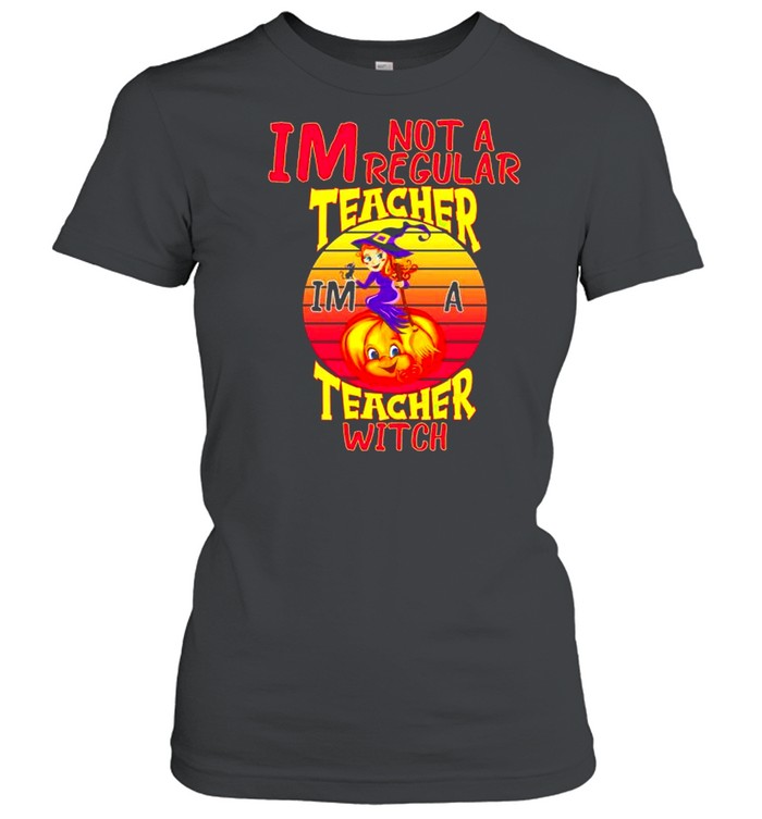 I’m not a regular teacher I’m a teacher witch shirt Classic Women's T-shirt