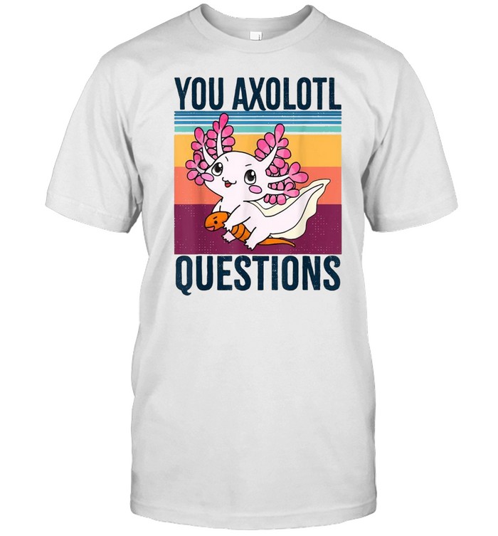 Yous Axolotls Questionss Retros 90ss 80ss Vintages shirts