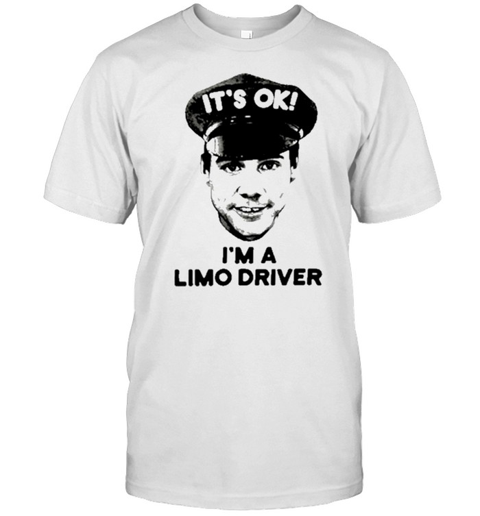 Its ok Im limo driver dumb and dumber shirts