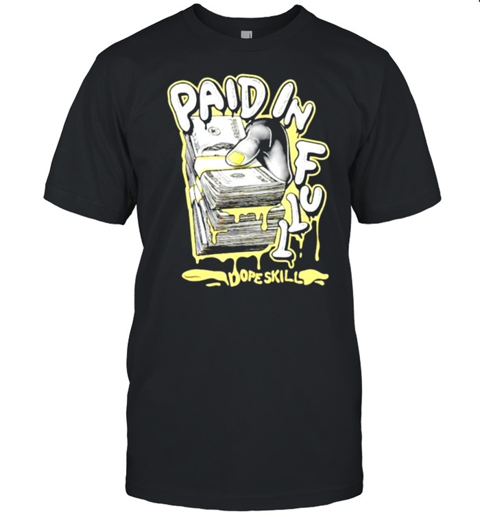Paid in full dope skill shirt