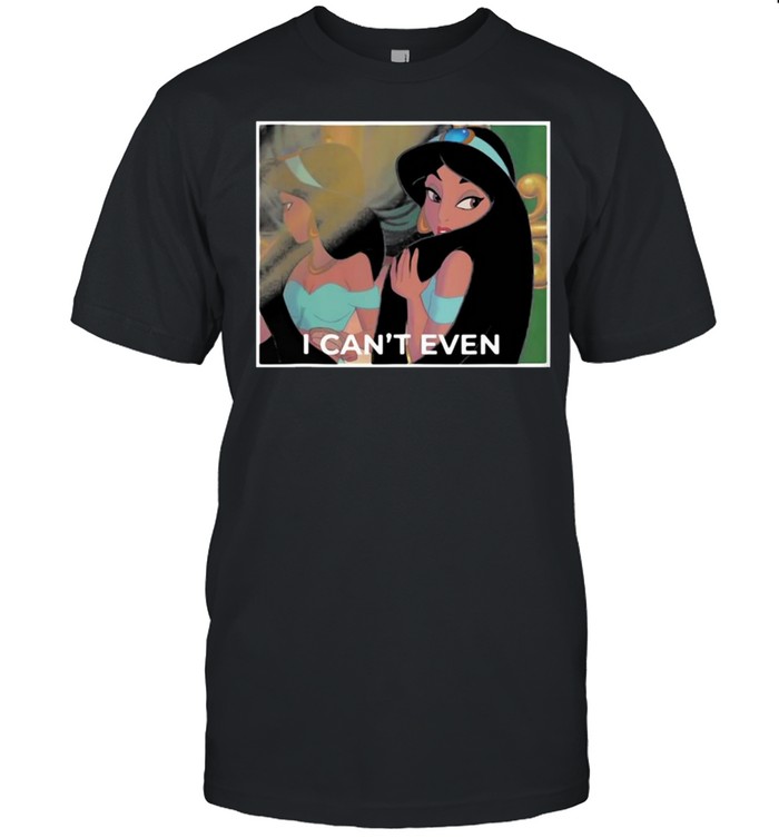 Disney Aladdin Sassy Jasmine I Cans’t Even T-shirts