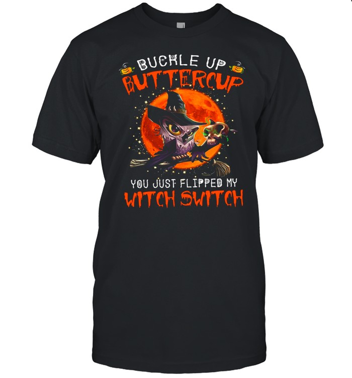 Owl Buckle Up Buttercup You Just Flipped My Witch Switch Skull Halloween Shirts