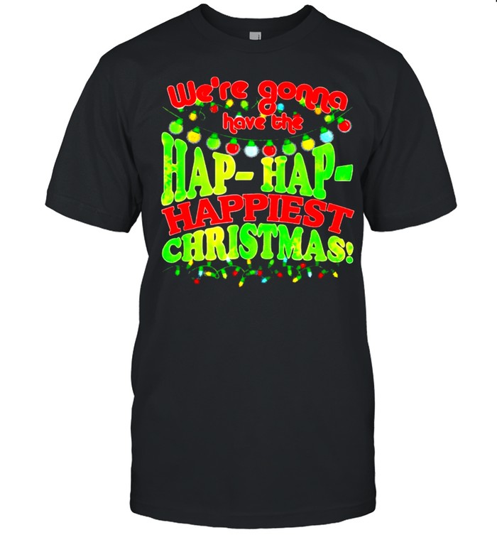 Wes’re gonna have the hap hap happiest Christmas shirts