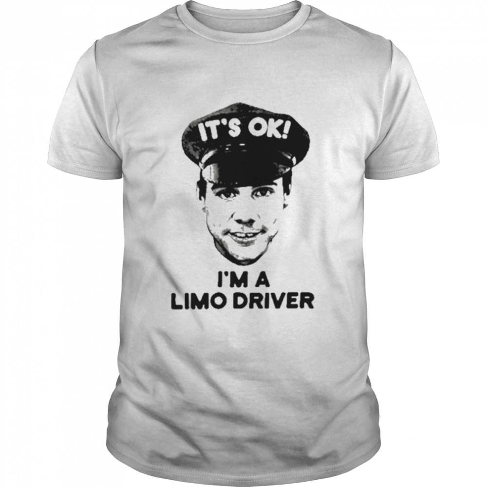 Its ok Im limo driver dumb and dumber shirts