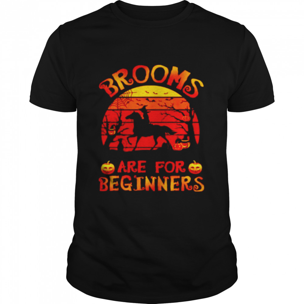 Horse brooms are for beginners shirts