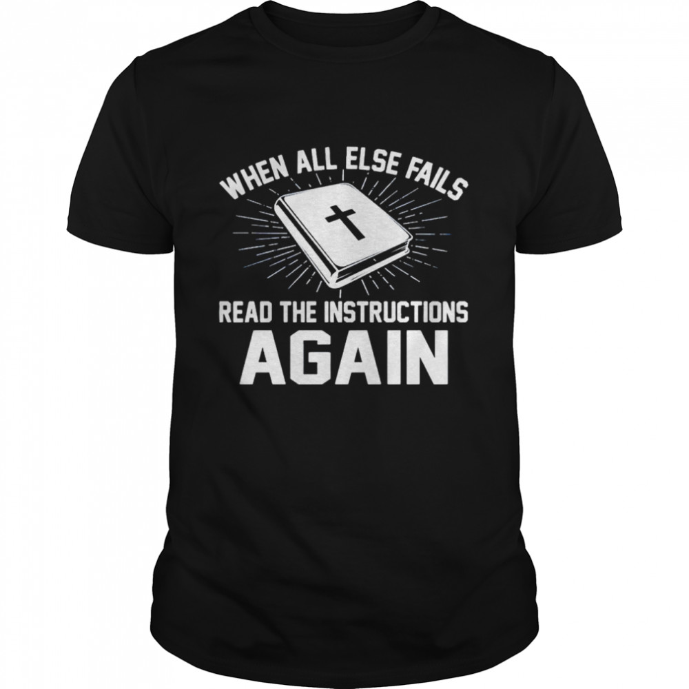 When all else fails read the instructions again shirts