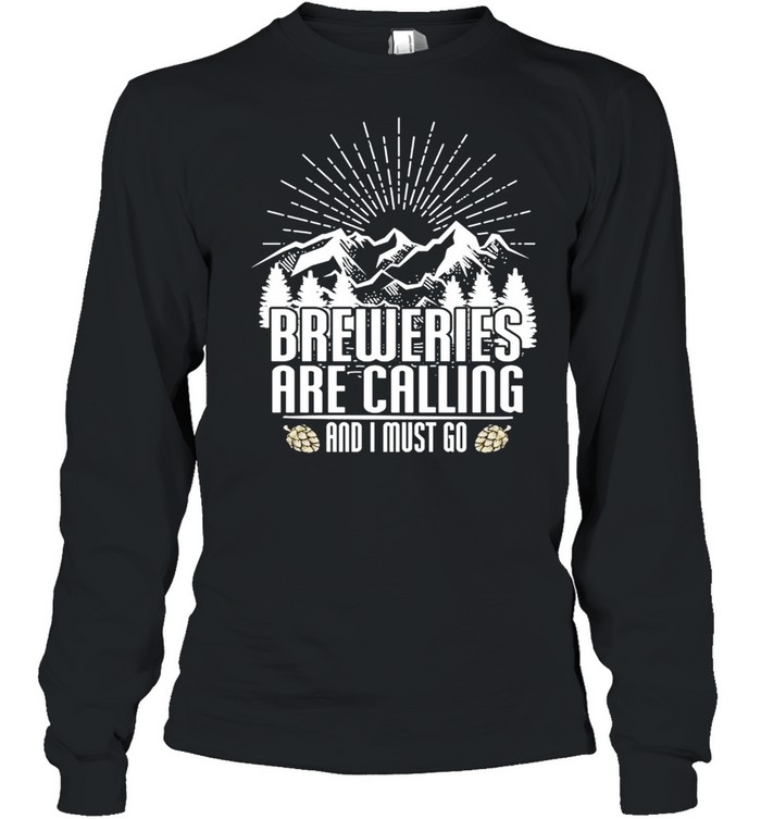 Breweries Are Calling I Must Go Beer Drinking Long Sleeved T-shirt