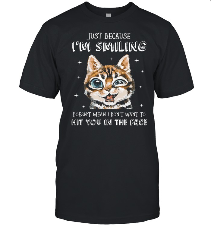 Cat Just Because Im Smiling Doesnt Mean I Dont Want To Hit You In The Face shirt Classic Men's T-shirt
