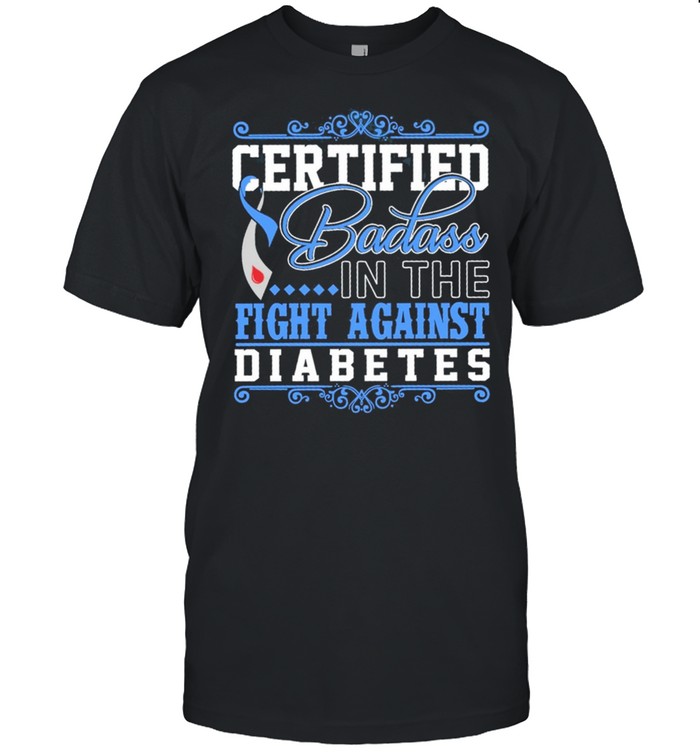 Certified Badass In The Fight Against Diabetes Awareness shirts