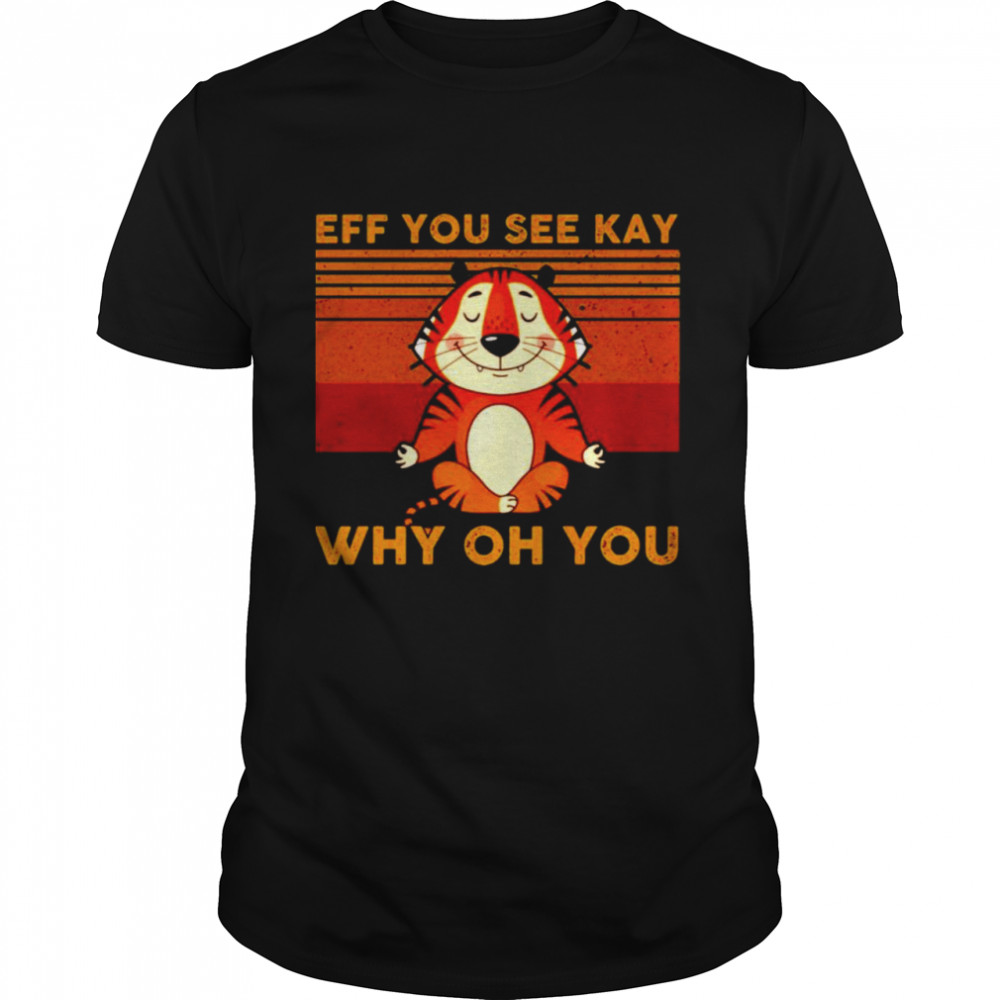 Effs yous sees kays whys ohs yous Tigers Yogas vintages shirts
