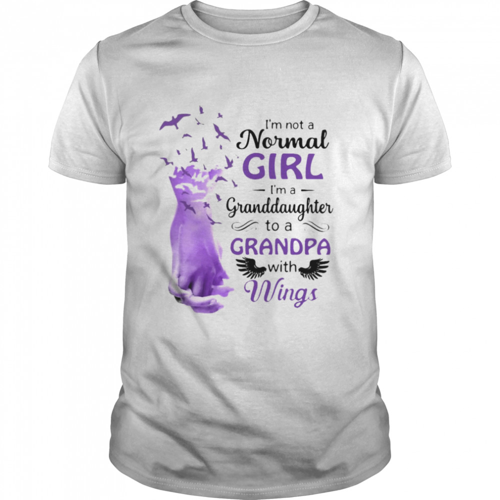 Is’m Not A Normal Girl Is’m A Granddaughter To A Grandpa With Wings T-shirts