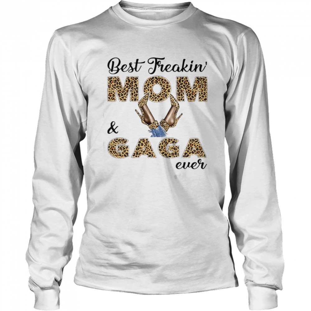 Best Freakin Mom And Gaga Ever T-shirt Long Sleeved T-shirt