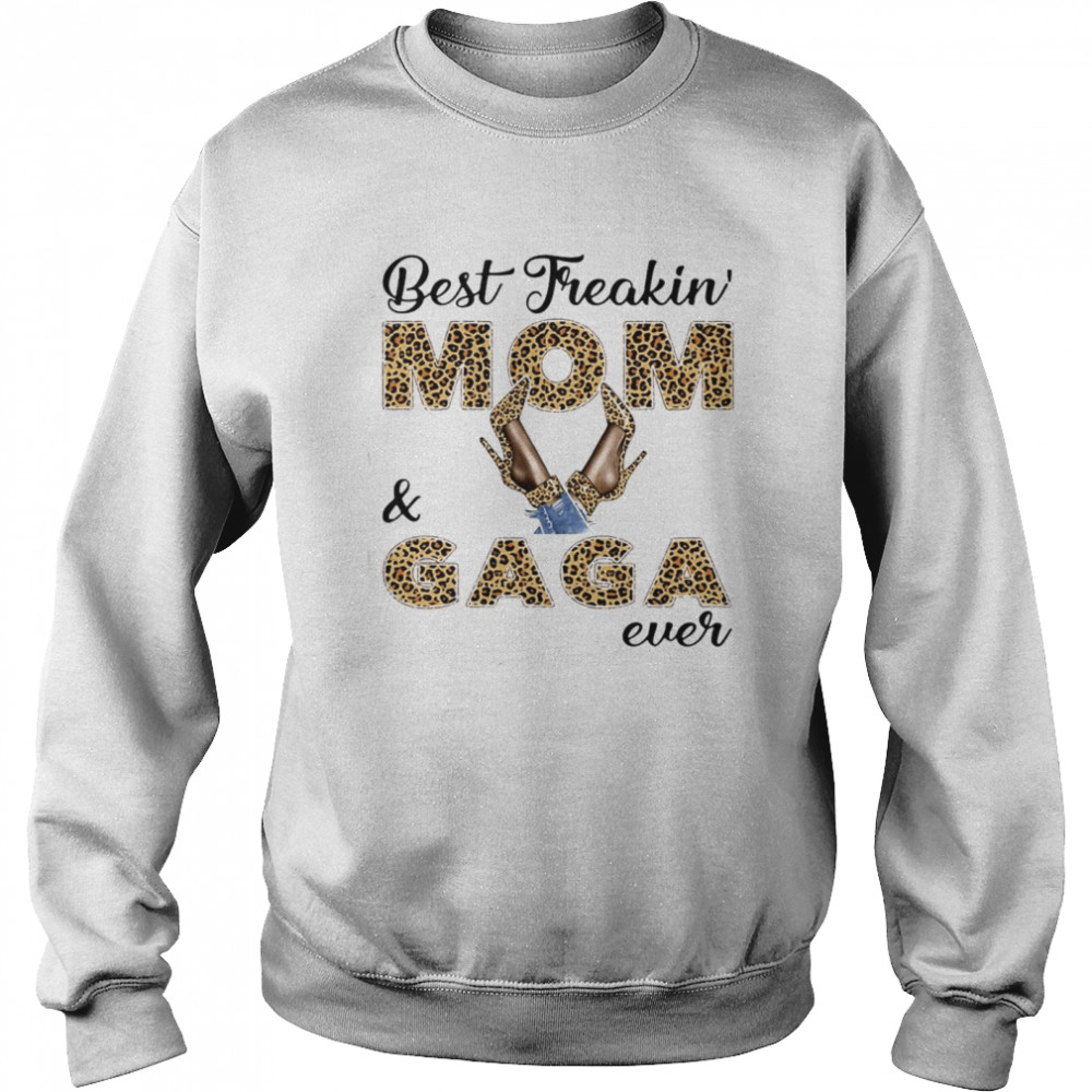 Best Freakin Mom And Gaga Ever T-shirt Unisex Sweatshirt