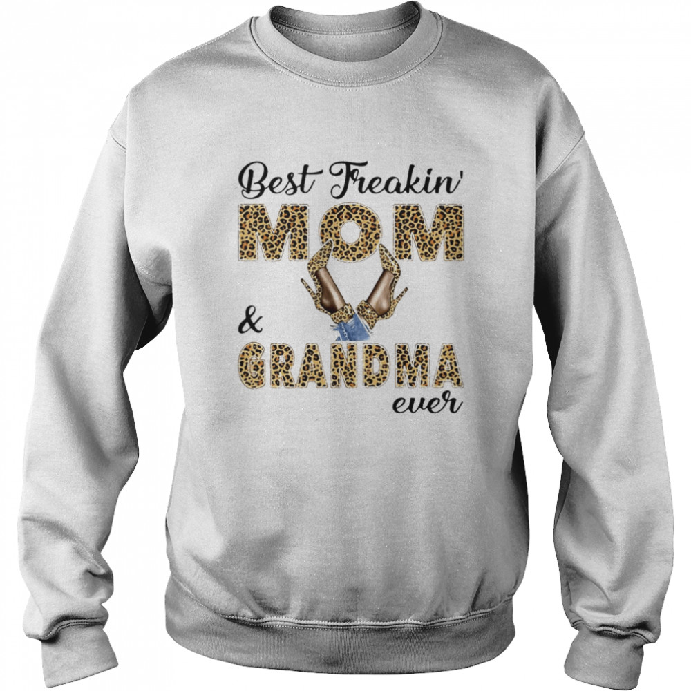 Best Freakin Mom And Grandma Ever T-shirt Unisex Sweatshirt