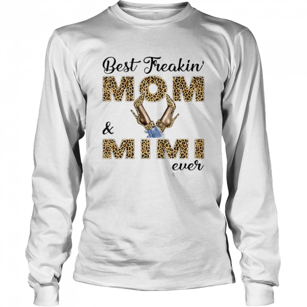 Best Freakin Mom And Mimi Ever T-shirt Long Sleeved T-shirt