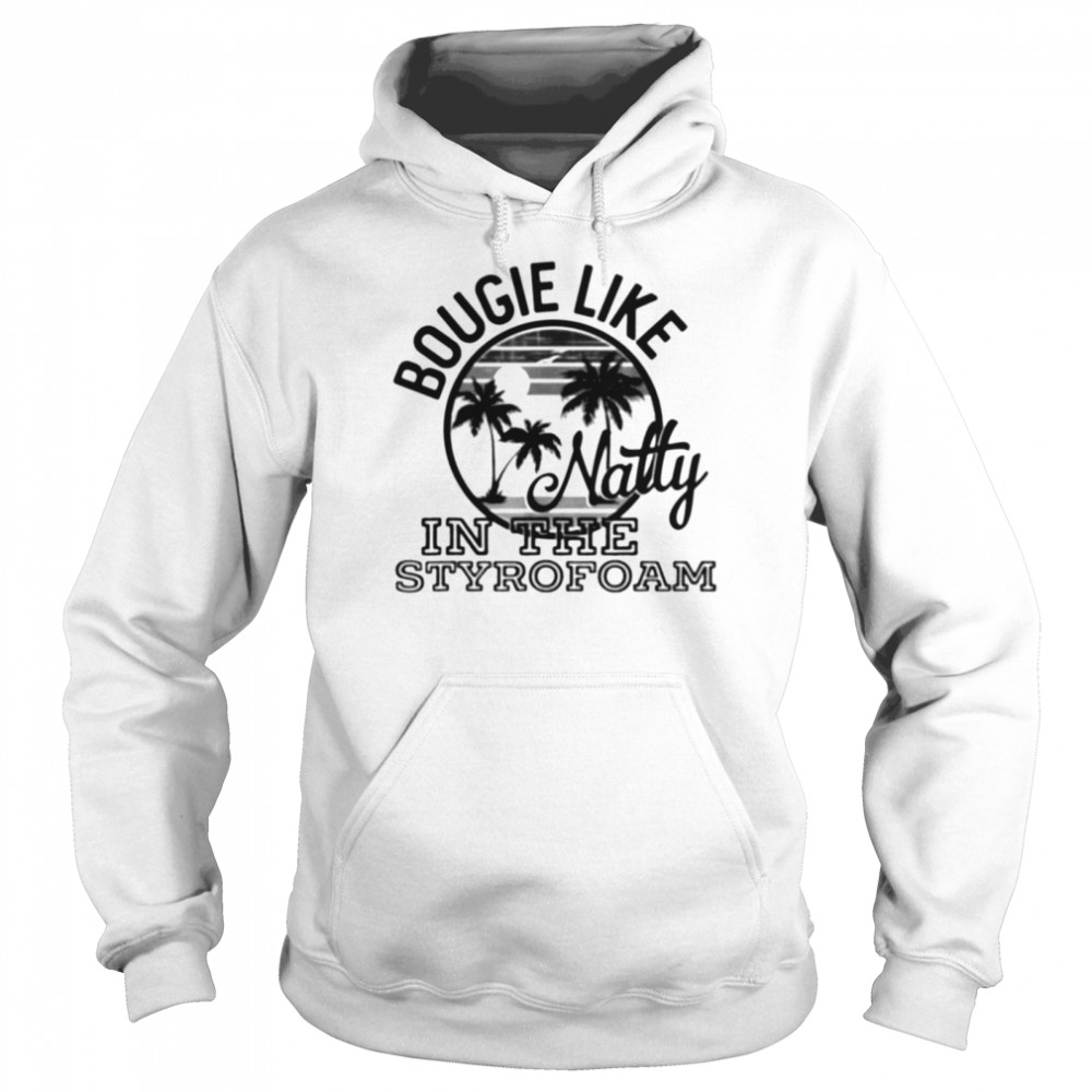 Bougie like natty in the styrofoam shirt Unisex Hoodie