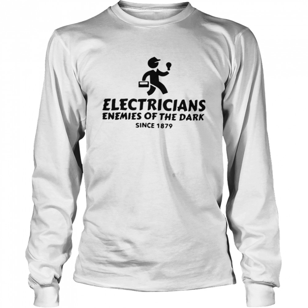 Electricians Enemies Of The Dark Since 1879 T-shirt Long Sleeved T-shirt