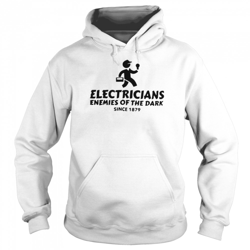 Electricians Enemies Of The Dark Since 1879 T-shirt Unisex Hoodie