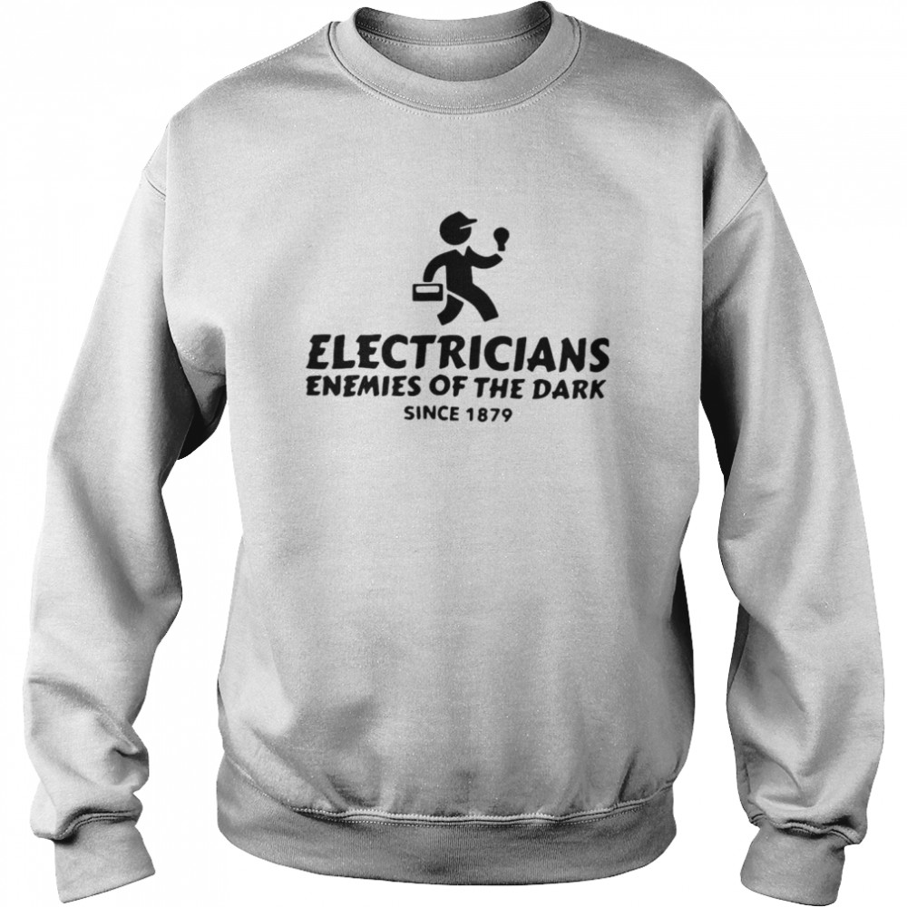 Electricians Enemies Of The Dark Since 1879 T-shirt Unisex Sweatshirt