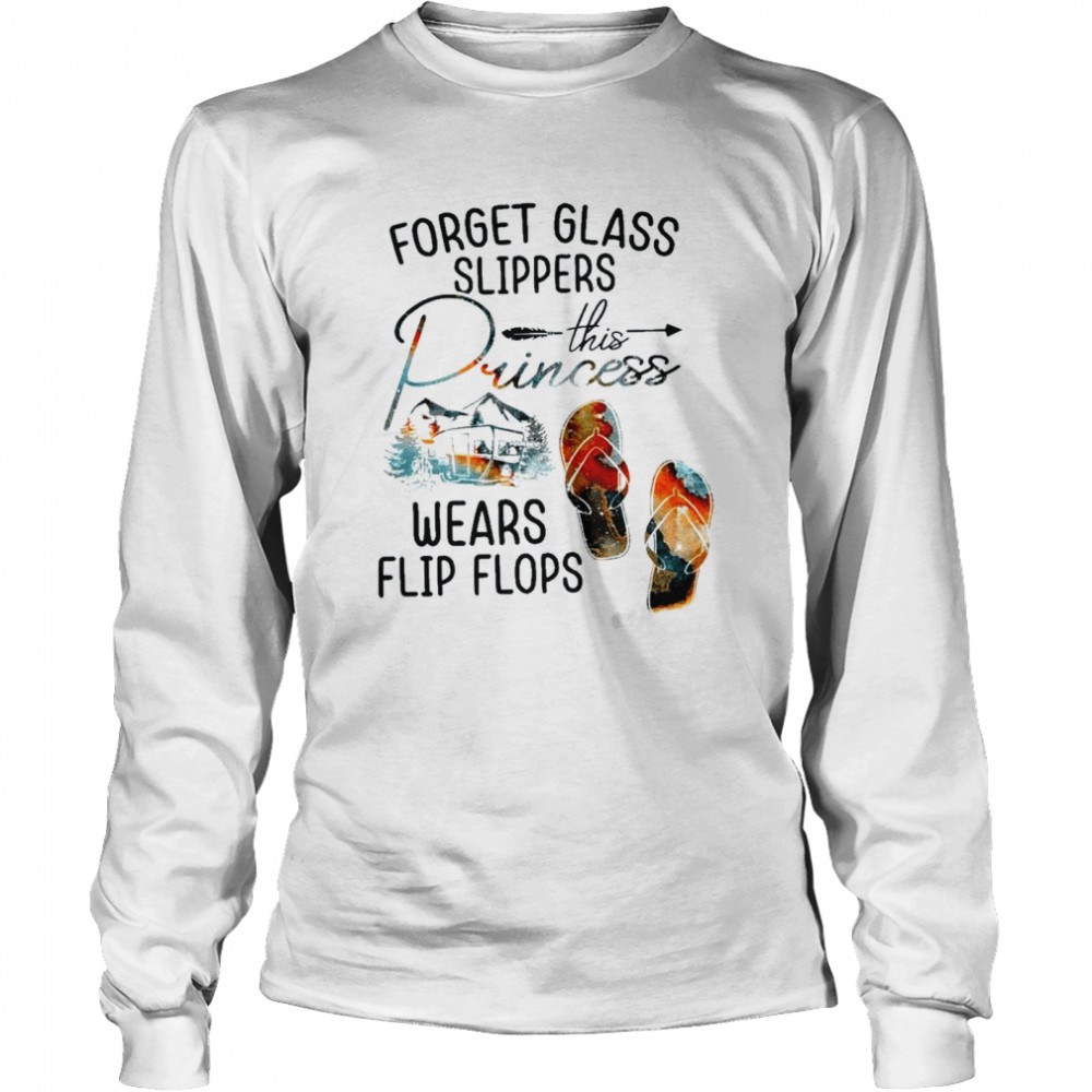 Forget glass slippers this princess wears flip flops shirt Long Sleeved T-shirt