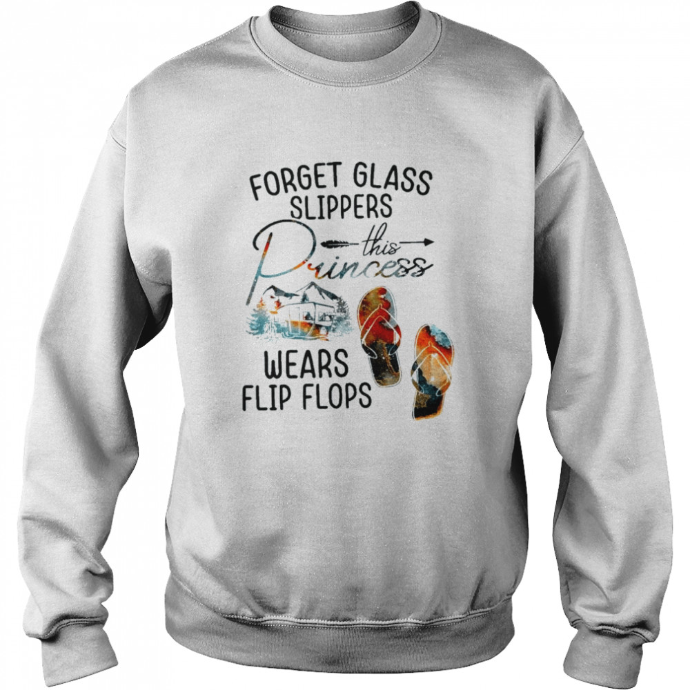 Forget glass slippers this princess wears flip flops shirt Unisex Sweatshirt