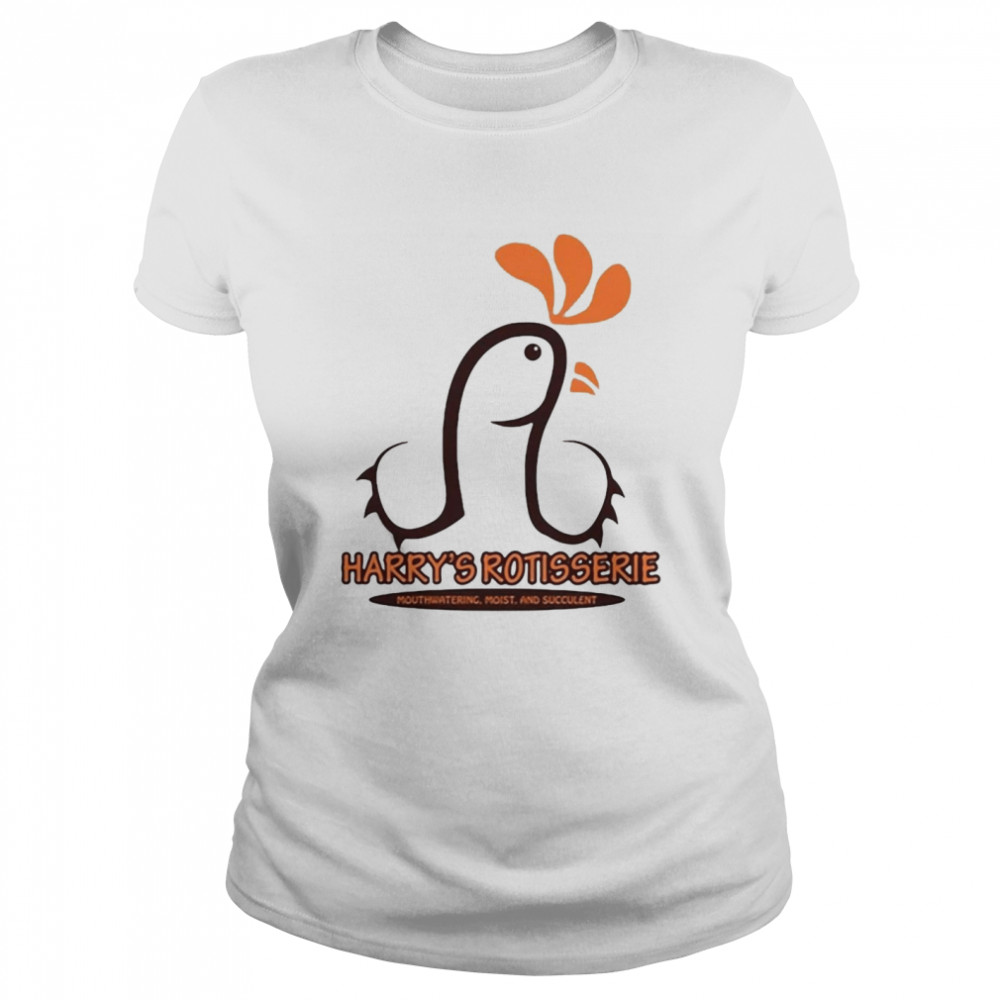 Harry’s Rotisserie Mouthwatering Moist And Succulent T-shirt Classic Women's T-shirt