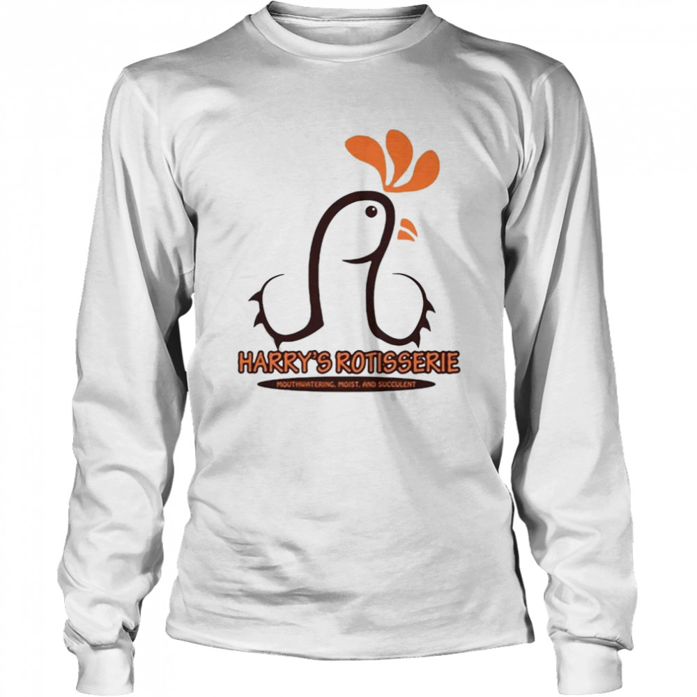 Harry’s Rotisserie Mouthwatering Moist And Succulent T-shirt Long Sleeved T-shirt