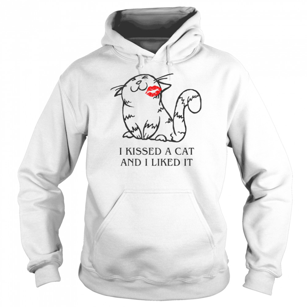 I kissed a cat and I liked it 2021 shirt Unisex Hoodie