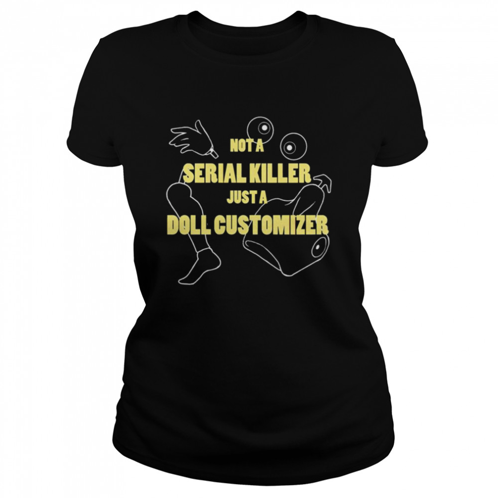 Not a serial killer just a Doll Customizer shirt Classic Women's T-shirt