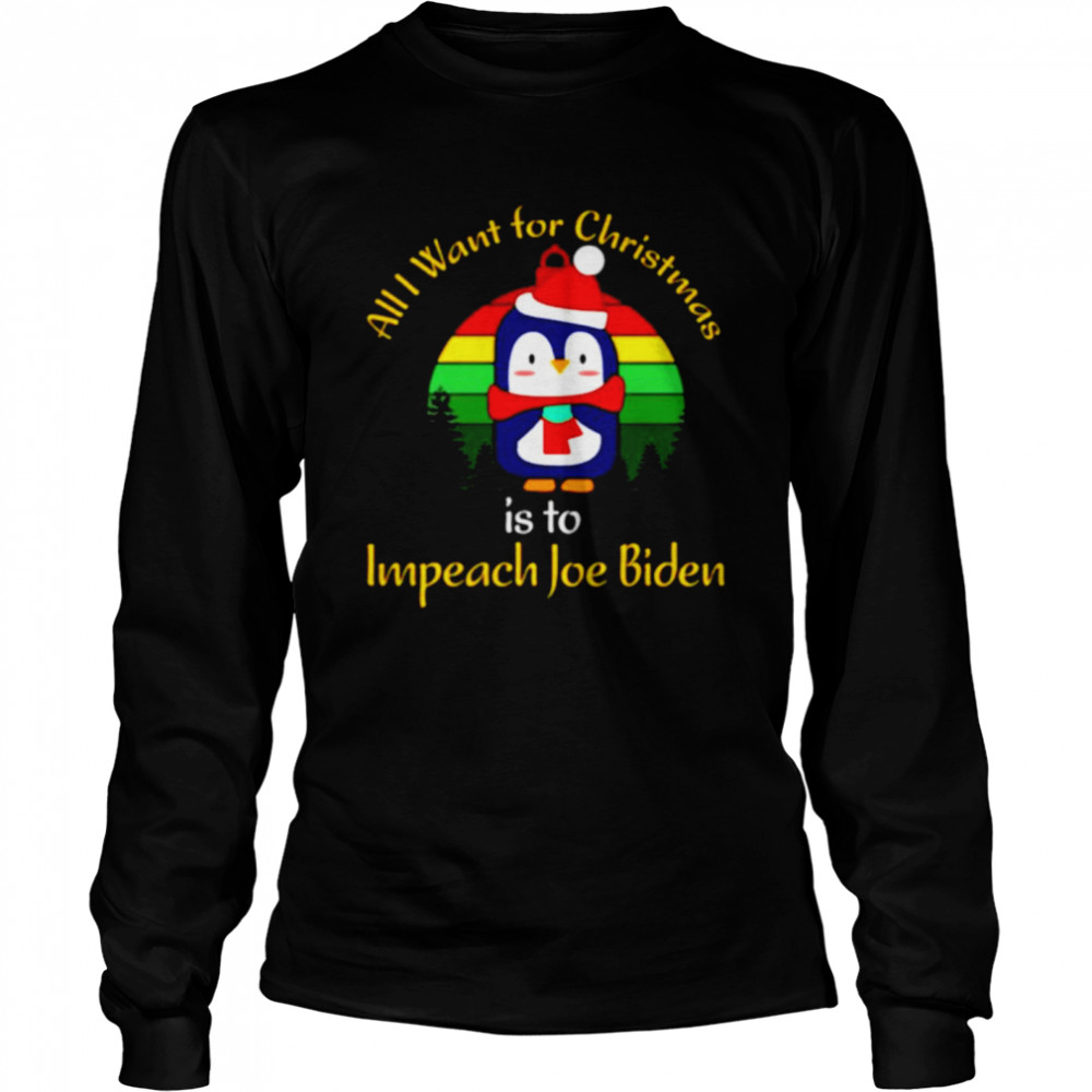 Penguin All I want for christmas is impeach Joe Biden shirt Long Sleeved T-shirt