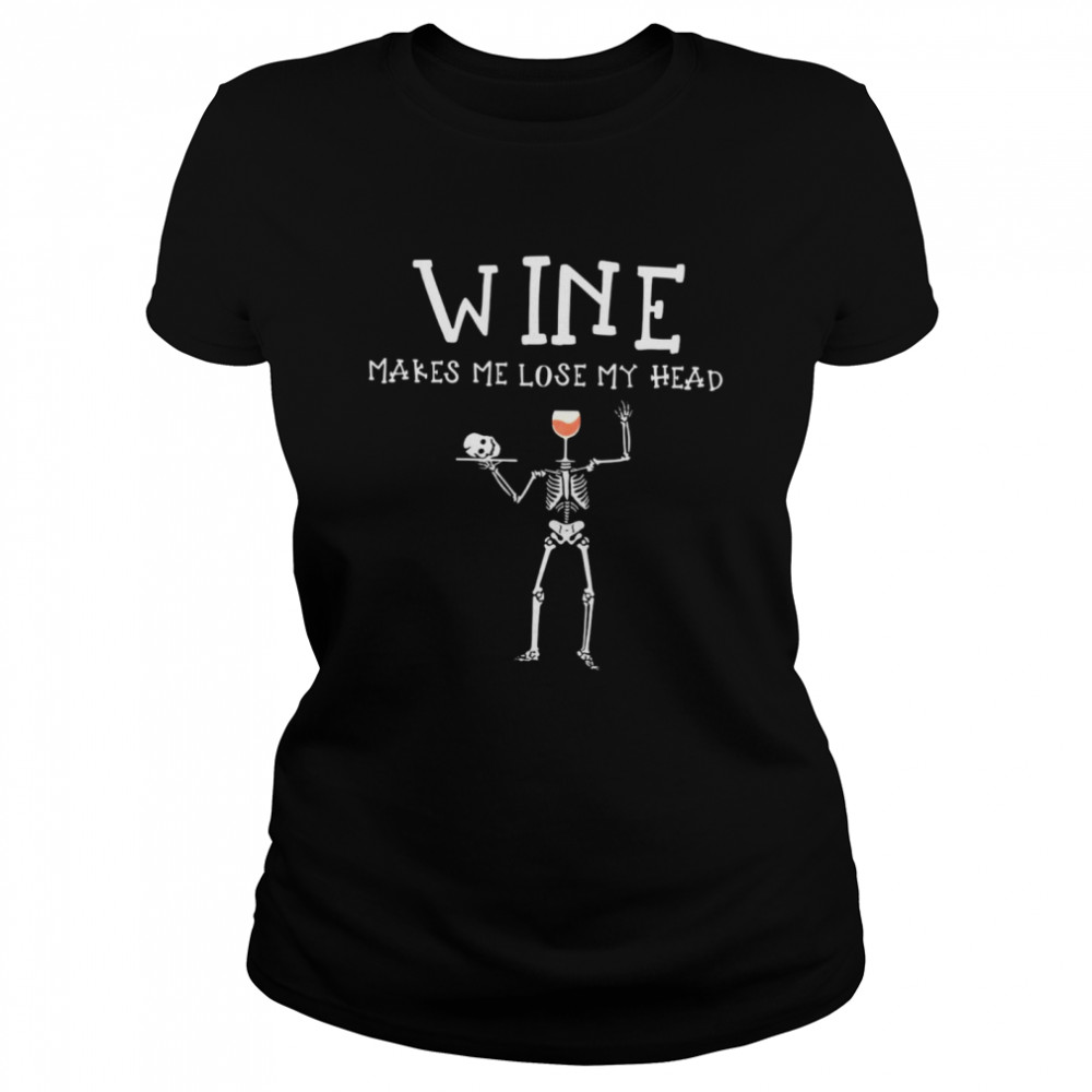 Skeleton Skull Wine Makes Me Lose My Head Halloween T-shirt Classic Women's T-shirt