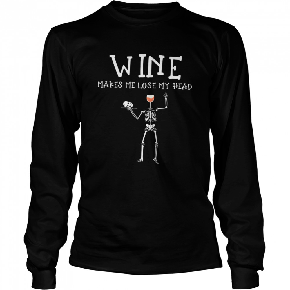 Skeleton Skull Wine Makes Me Lose My Head Halloween T-shirt Long Sleeved T-shirt