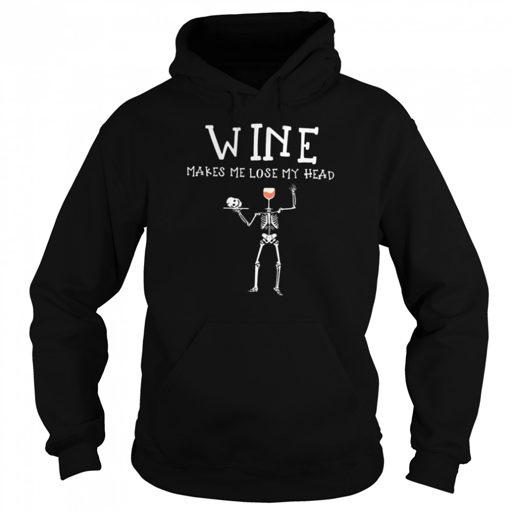 Skeleton Skull Wine Makes Me Lose My Head Halloween T-shirt Unisex Hoodie