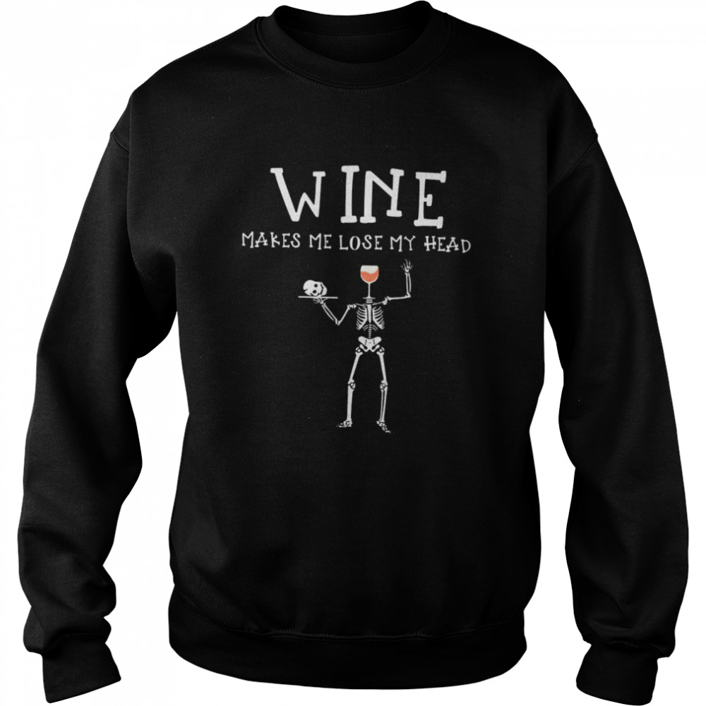 Skeleton Skull Wine Makes Me Lose My Head Halloween T-shirt Unisex Sweatshirt