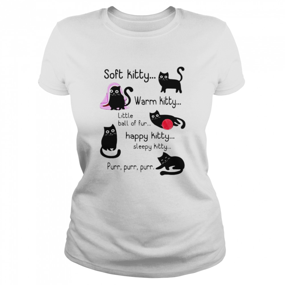 Soft kitty warm kitty little ball of fur happy kitty sleepy kitty cat lovers shirt Classic Women's T-shirt