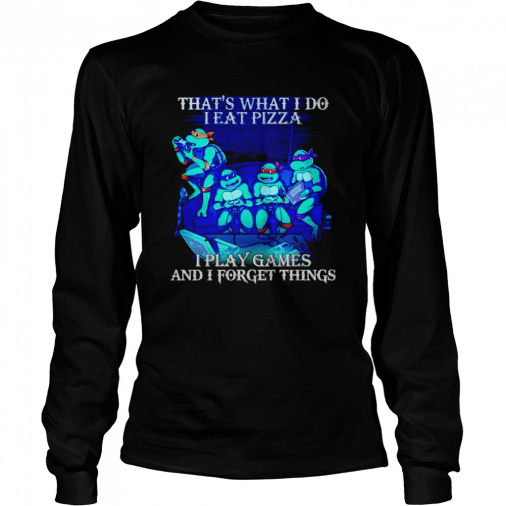 Teenage Mutant Ninja Turtles that’s what I do I eat pizza I play game shirt Long Sleeved T-shirt