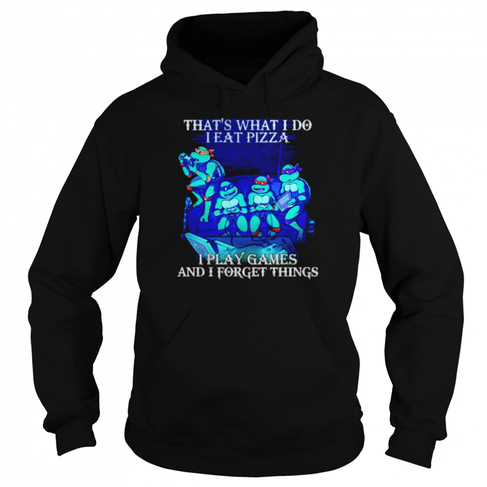 Teenage Mutant Ninja Turtles that’s what I do I eat pizza I play game shirt Unisex Hoodie