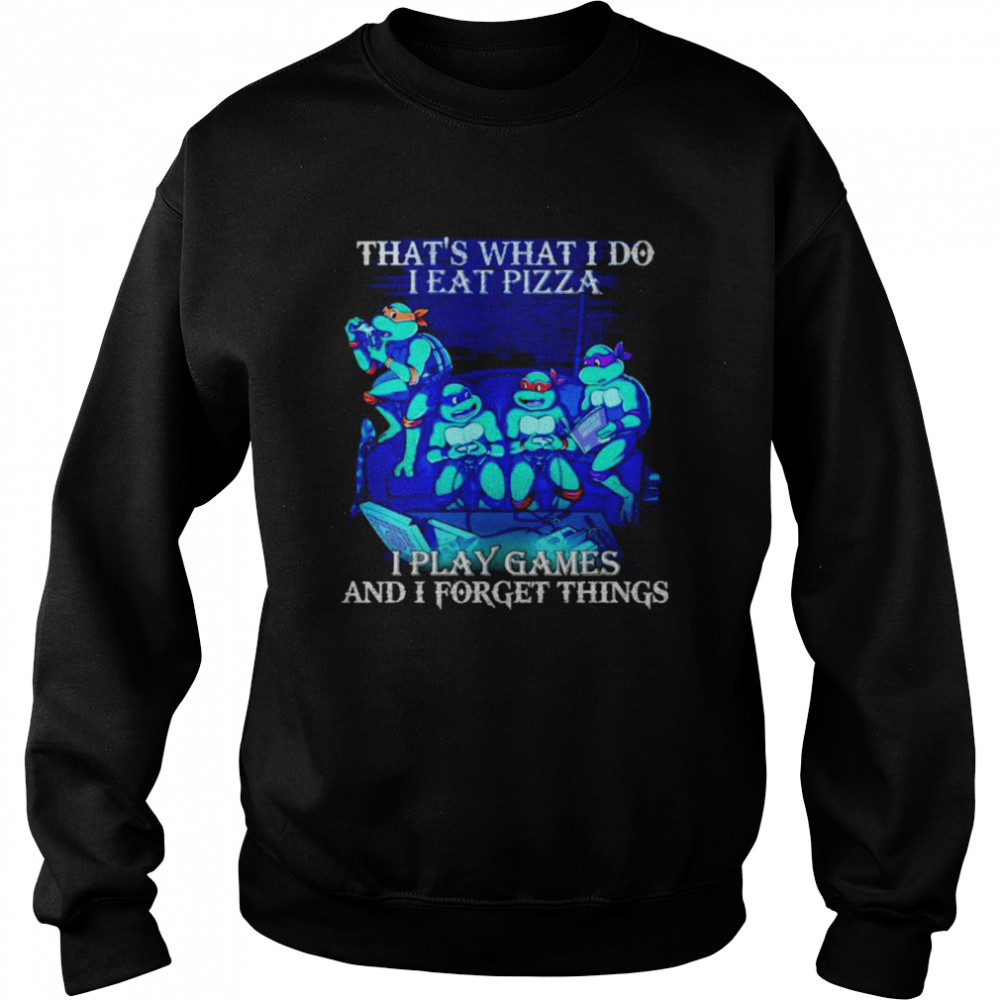 Teenage Mutant Ninja Turtles that’s what I do I eat pizza I play game shirt Unisex Sweatshirt